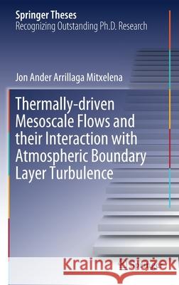 Thermally-Driven Mesoscale Flows and Their Interaction with Atmospheric Boundary Layer Turbulence Arrillaga Mitxelena, Jon Ander 9783030485788 Springer - książka