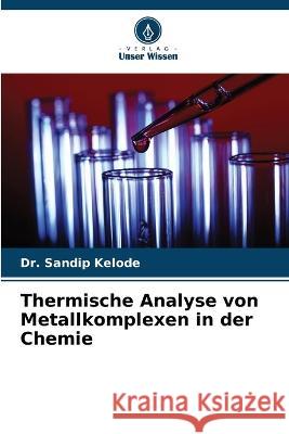 Thermische Analyse von Metallkomplexen in der Chemie Sandip Kelode 9786204516530 Verlag Unser Wissen - książka