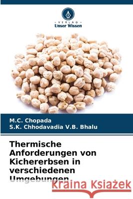 Thermische Anforderungen von Kichererbsen in verschiedenen Umgebungen Chopada, M.C., V.B. Bhalu, S.K. Chhodavadia 9786208819675 Verlag Unser Wissen - książka