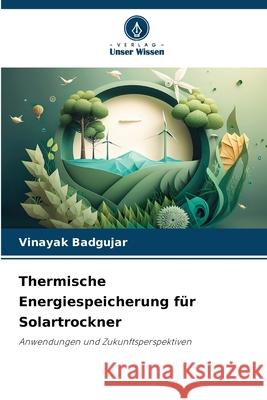 Thermische Energiespeicherung für Solartrockner Badgujar, Vinayak 9786209292811 Verlag Unser Wissen - książka