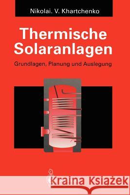 Thermische Solaranlagen: Grundlagen, Planung Und Auslegung Khartchenko, Nikolai V. 9783642791864 Springer - książka