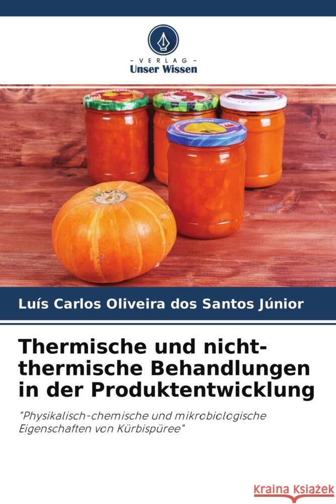 Thermische und nicht-thermische Behandlungen in der Produktentwicklung Santos Júnior, Luís Carlos Oliveira dos 9786204763835 Verlag Unser Wissen - książka