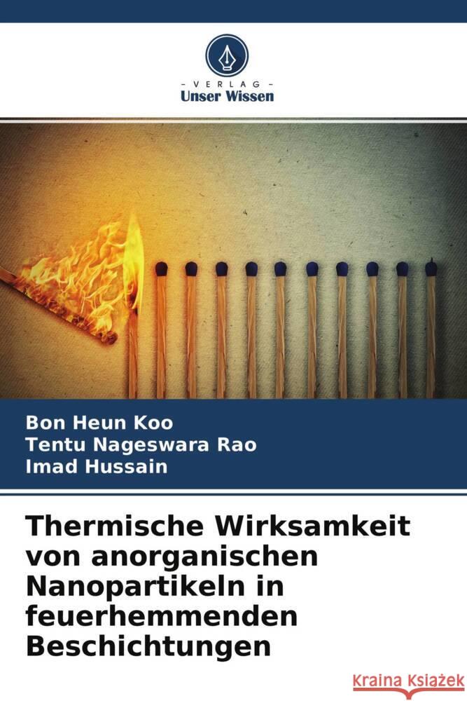 Thermische Wirksamkeit von anorganischen Nanopartikeln in feuerhemmenden Beschichtungen Koo, Bon Heun, Nageswara Rao, Tentu, Hussain, Imad 9786204515137 Verlag Unser Wissen - książka