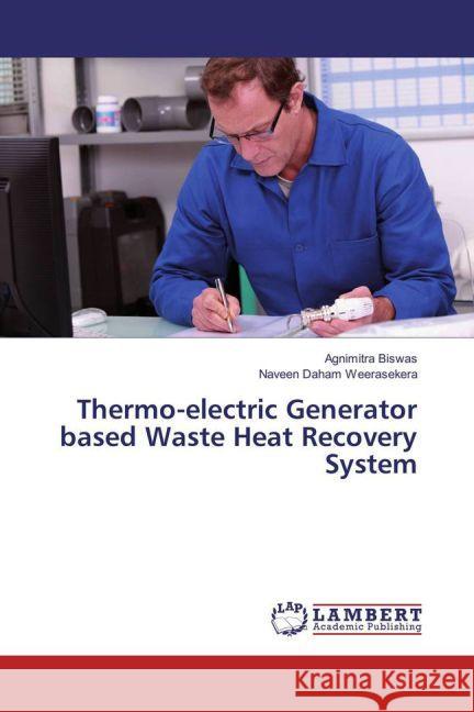 Thermo-electric Generator based Waste Heat Recovery System Biswas, Agnimitra; Weerasekera, Naveen Daham 9783659874161 LAP Lambert Academic Publishing - książka