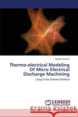 Thermo-electrical Modeling Of Micro Electrical Discharge Machining S, Vinoth Kumar 9783659556555 LAP Lambert Academic Publishing - książka