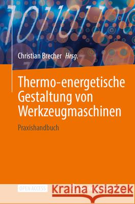 Thermo-Energetische Gestaltung Von Werkzeugmaschinen: Praxishandbuch Christian Brecher 9783658451790 Springer Vieweg - książka