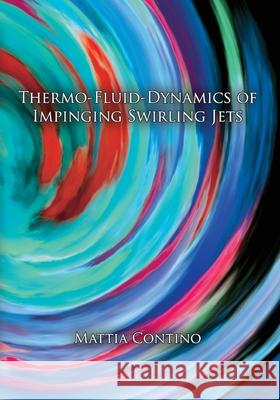 Thermo-fluid-dynamics of impinging swirling jets Mattia Contino 9788831607384 Youcanprint - książka