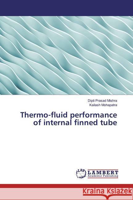 Thermo-fluid performance of internal finned tube Mishra, Dipti Prasad; Mohapatra, Kailash 9783659862601 LAP Lambert Academic Publishing - książka