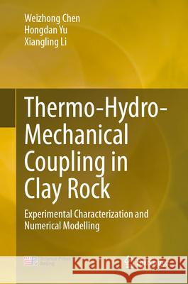 Thermo-Hydro-Mechanical Coupling in Clay Rock: Experimental Characterization and Numerical Modelling Weizhong Chen Hongdan Yu Xiangling Li 9789819525614 Springer - książka