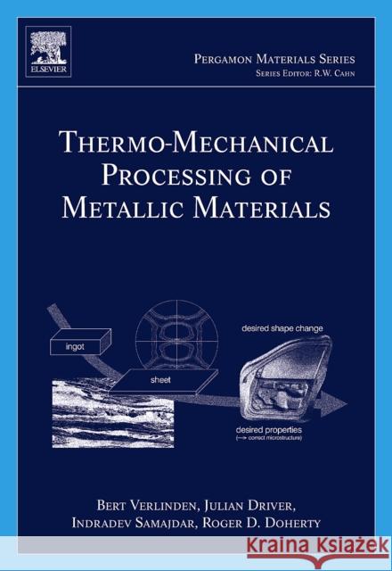 Thermo-Mechanical Processing of Metallic Materials Bert Verlinden Julian Driver Indradev Samajdar 9780080444970 Elsevier Science - książka