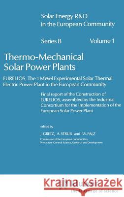 Thermo-Mechanical Solar Power Plants: Eurelios, the 1mwel Experimental Solar Thermal Electrical Power Plant in the European Community. Final Report of Gretz, J. 9789027717283 Springer - książka