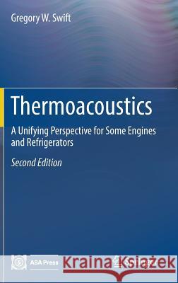 Thermoacoustics: A Unifying Perspective for Some Engines and Refrigerators Swift, Gregory W. 9783319669328 Springer - książka