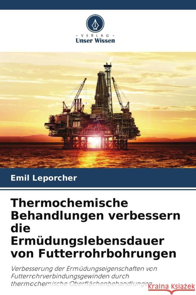 Thermochemische Behandlungen verbessern die Erm?dungslebensdauer von Futterrohrbohrungen Emil Leporcher 9786208047481 Verlag Unser Wissen - książka