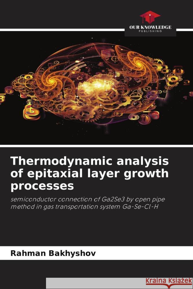 Thermodynamic analysis of epitaxial layer growth processes Bakhyshov, Rahman 9786202588935 Our Knowledge Publishing - książka
