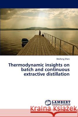 Thermodynamic insights on batch and continuous extractive distillation Shen Weifeng 9783659315602 LAP Lambert Academic Publishing - książka