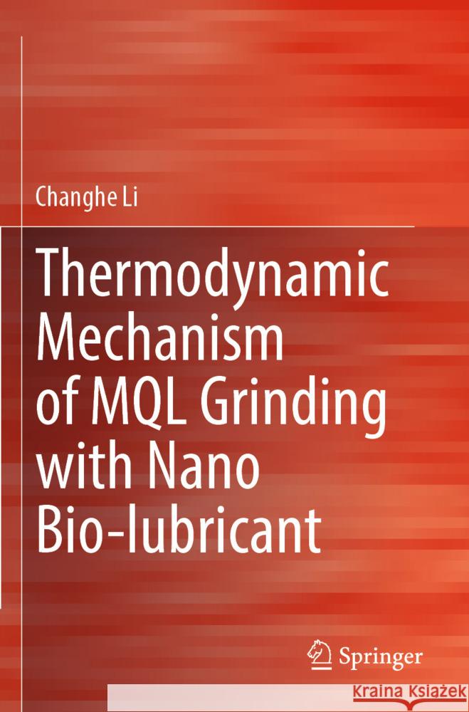 Thermodynamic Mechanism of MQL Grinding with Nano Bio-lubricant Li, Changhe 9789819962679 Springer - książka