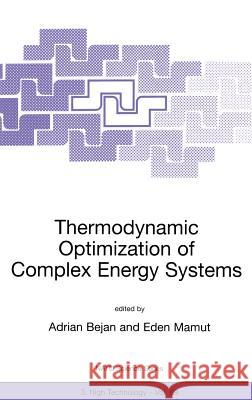 Thermodynamic Optimization of Complex Energy Systems Eden Mamut Adrian Bejan Eden Mamut 9780792357254 Kluwer Academic Publishers - książka