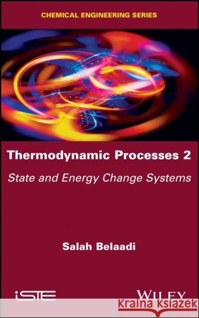 Thermodynamic Processes 2: State and Energy Change Systems Salah Belaadi 9781786305145 Wiley-Iste - książka