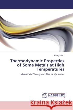 Thermodynamic Properties of Some Metals at High Temperatures : Mean-Field Theory and Thermodynamics Bhatt, Nisarg 9783846518472 LAP Lambert Academic Publishing - książka