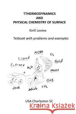Thermodynamics and physical chemistry of surface: Textbook with examples and problems Levine, Kirill 9781986479332 Createspace Independent Publishing Platform - książka
