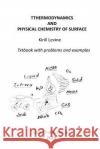 Thermodynamics and physical chemistry of surface: Textbook with examples and problems Levine, Kirill 9781986479332 Createspace Independent Publishing Platform