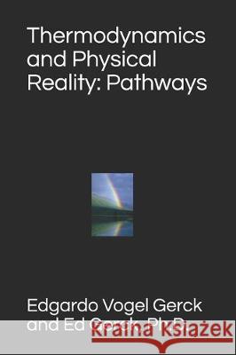 Thermodynamics and Physical Reality: Pathways Ed Gerck Edgardo Vogel Gerck 9781704826370 Independently Published - książka