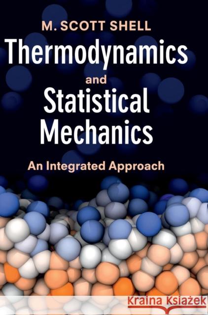 Thermodynamics and Statistical Mechanics: An Integrated Approach Shell, M. Scott 9781107014534 CAMBRIDGE UNIVERSITY PRESS - książka