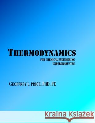 Thermodynamics for Chemical Engineering Undergraduates: First and Second Law systematically developed with applications in energy and engineering Geoffrey L Price, PhD 9780578878836 Geoffrey Price - książka