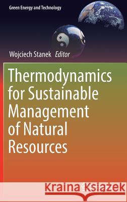 Thermodynamics for Sustainable Management of Natural Resources Wojciech Stanek 9783319486482 Springer - książka