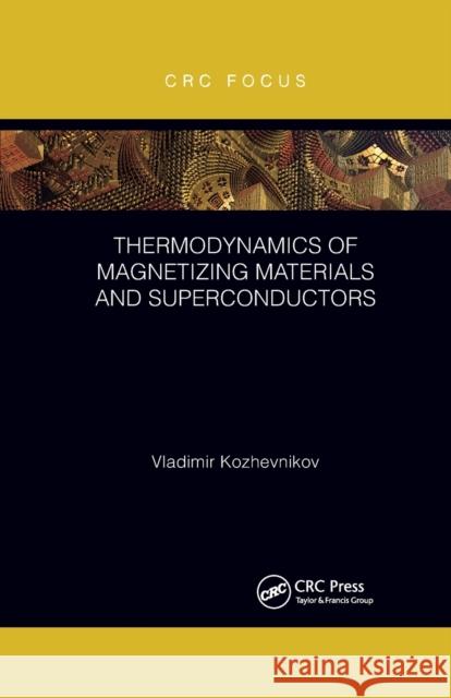 Thermodynamics of Magnetizing Materials and Superconductors Vladimir Kozhevnikov 9780367788018 CRC Press - książka