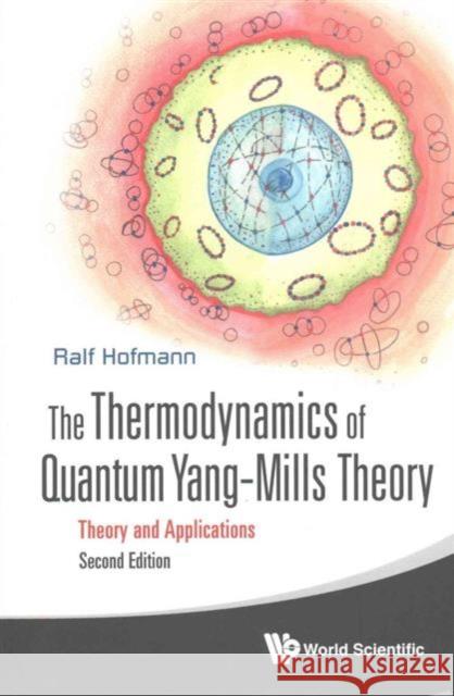 Thermodynamics of Quantum Yang-Mills Theory, The: Theory and Applications (Second Edition) Hofmann, Ralf 9789813100480 World Scientific Publishing Company - książka