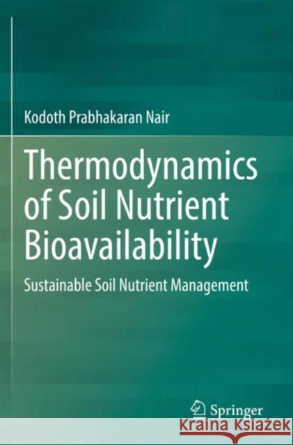 Thermodynamics of Soil Nutrient Bioavailability: Sustainable Soil Nutrient Management Nair, Kodoth Prabhakaran 9783030768195 Springer International Publishing - książka