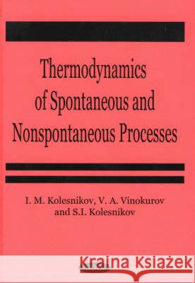 Thermodynamics of Spontaneous & Non-Spontaneous Processes I M Kolesnikov 9781560729044 Nova Science Publishers Inc - książka