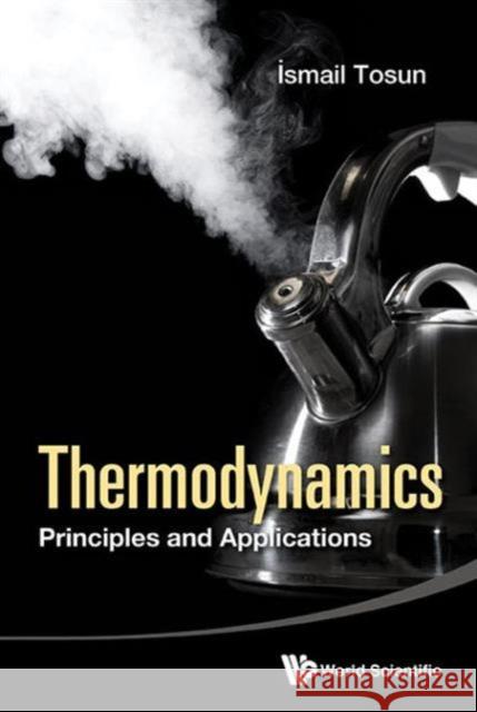 Thermodynamics: Principles and Applications Ismail Tosun 9789814696937 World Scientific Publishing Company - książka