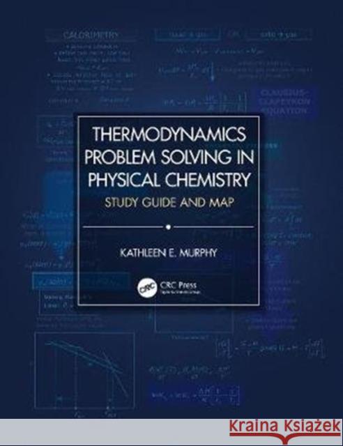 Thermodynamics Problem Solving in Physical Chemistry: Study Guide and Map Kathleen E. Murphy 9780367231477 CRC Press - książka