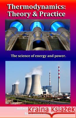 Thermodynamics: Theory & Practice: The science of energy and power. D. James Benton 9781520339795 Independently Published - książka