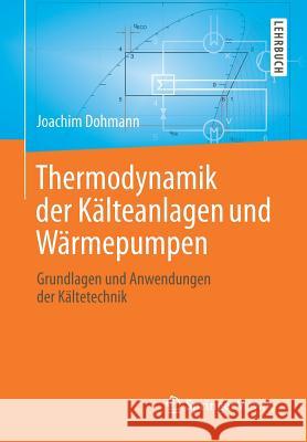 Thermodynamik Der Kälteanlagen Und Wärmepumpen: Grundlagen Und Anwendungen Der Kältetechnik Dohmann, Joachim 9783662491096 Springer Vieweg - książka