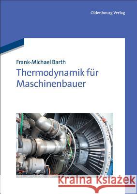 Thermodynamik Für Maschinenbauer Frank-Michael Barth 9783486707724 Walter de Gruyter - książka