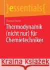 Thermodynamik (Nicht Nur) Für Chemietechniker Hecht, Thomas 9783658347758 Springer Spektrum