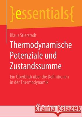 Thermodynamische Potenziale Und Zustandssumme: Ein Überblick Über Die Definitionen in Der Thermodynamik Stierstadt, Klaus 9783658289928 Springer Spektrum - książka