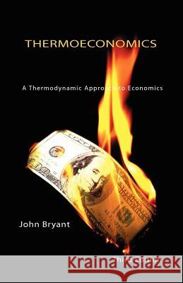 Thermoeconomics - A Thermodynamic Approach to Economics Third Edition John Bryant 9780956297532 Vocat International Ltd - książka