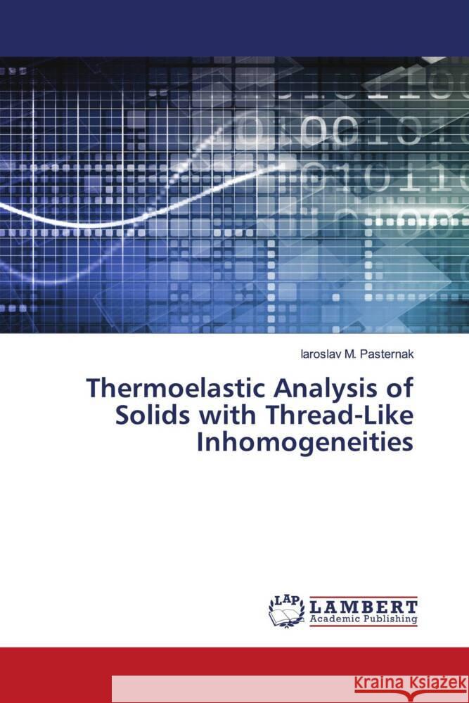 Thermoelastic Analysis of Solids with Thread-Like Inhomogeneities Pasternak, Iaroslav M. 9786206685418 LAP Lambert Academic Publishing - książka