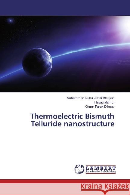 Thermoelectric Bismuth Telluride nanostructure Bhuiyan, Mohammad Ruhul Amin; Mamur, Hayati; Dilmaç, Ömer Faruk 9786202073288 LAP Lambert Academic Publishing - książka