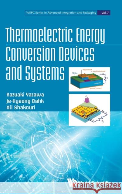 Thermoelectric Energy Conversion Devices and Systems Ali Shakouri Kazuaki Yazawa Je-Hyeong Bahk 9789811218262 World Scientific Publishing Company - książka