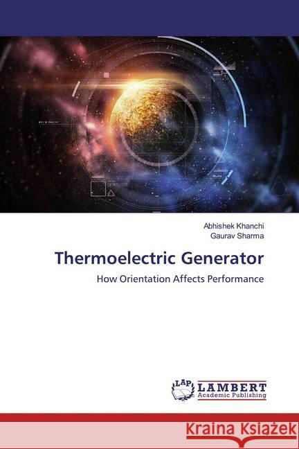 Thermoelectric Generator : How Orientation Affects Performance Khanchi, Abhishek; SHARMA, GAURAV 9786200001566 LAP Lambert Academic Publishing - książka