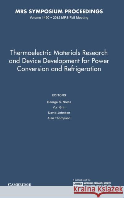 Thermoelectric Materials Research and Device Development for Power Conversion and Refrigeration: Volume 1490 George S. Nolas Yuri Grin David Johnson 9781605114675 Materials Research Society - książka