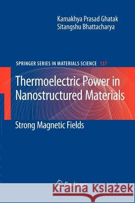 Thermoelectric Power in Nanostructured Materials: Strong Magnetic Fields Ghatak, Kamakhya Prasad 9783642264160 Springer - książka