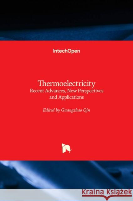 Thermoelectricity: Recent Advances, New Perspectives and Applications Guangzhao Qin   9781839623820 Intechopen - książka