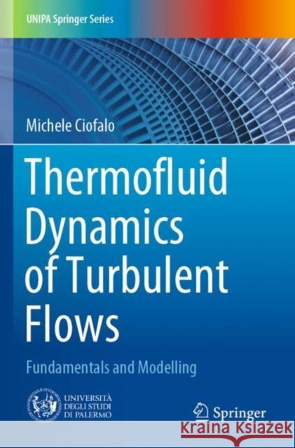 Thermofluid Dynamics of Turbulent Flows: Fundamentals and Modelling Ciofalo, Michele 9783030810801 Springer International Publishing - książka