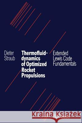 Thermofluiddynamics of Optimized Rocket Propulsions: Extended Lewis Code Fundamentals Straub 9783034899277 Birkhauser - książka